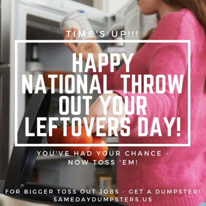 Happy Throw Out Your Leftovers Day Same Day Dumpsters Rental